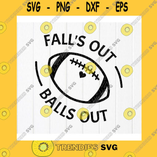 Sport SVG Falls Out Balls Out Football SvgFootball Mom Shirt SvgGame Day SvgWomens Football SvgFootball Season Instant Download Files For Cricut