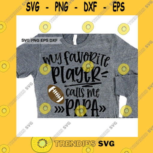 Sport SVG Football Papa Svg Fun Gift For Papa Svg My Favorite Player Calls Me Papa Svg Papa Shirt Iron On Png Favorite Football Player Svg