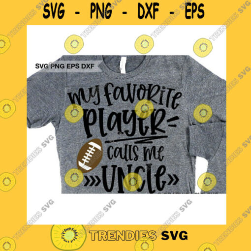 Sport SVG Football Uncle Svg Gift For Uncle Svg My Favorite Player Calls Me Uncle Svg Sports Shirt Iron On Png Favorite Football Player Svg