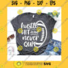 Sport SVG Hustle Hit And Never Quit Svg Funny Football Quote Football Shirt Svg Game Day Kids Svg Girl Mom Football Svg File For Cricut Png Dxf