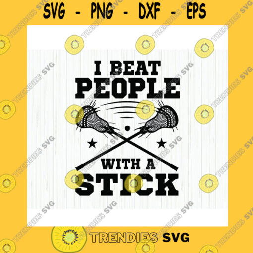 Sport SVG I Beat People With A Stick Svg Lacrosse Stick Svg Lacrosse Player Svg Sports Clipart Lacrosse Sticks For Players Teams Digital Download