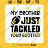 Sport SVG My Brother Just Tackled Your Brother Svg Brother Football Svg Football Svg Football Tackled Svg Football Sister Instant Download