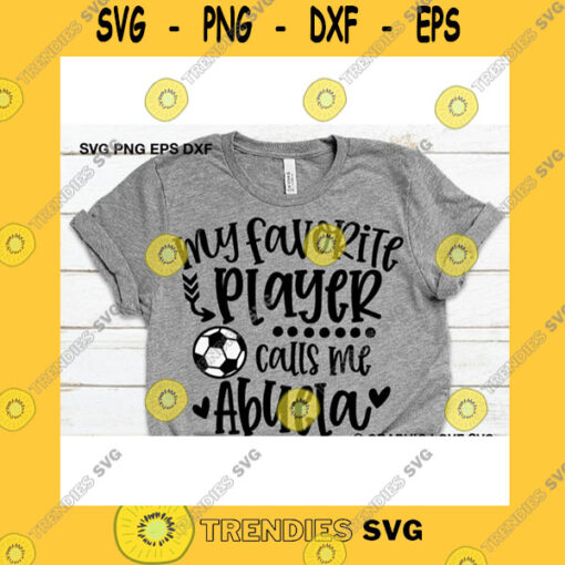 Sport SVG Soccer Abuela Svg Cute Gift For Abuela Svg My Favorite Player Calls Me Abuela Svg Soccer Abuela Shirt Iron On Png Love Soccer Ball