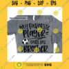 Sport SVG Soccer Brother Svg Fun Gift For Brother Svg My Favorite Player Calls Me Brother Svg Soccer Brother Iron On Png Love Soccer Brother Dxf