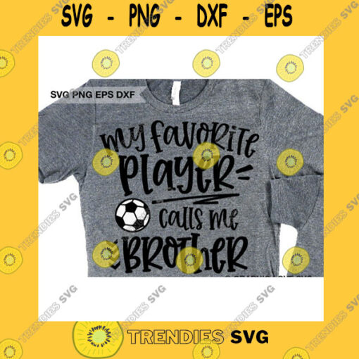 Sport SVG Soccer Brother Svg Fun Gift For Brother Svg My Favorite Player Calls Me Brother Svg Soccer Brother Iron On Png Love Soccer Brother