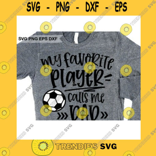 Sport SVG Soccer Dad Svg Fun Gift For Dad Svg My Favorite Player Calls Me Dad Svg Soccer Dad Iron On Png Love Soccer Dad Cricut