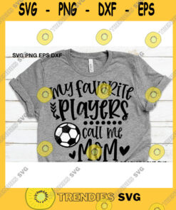 Sport SVG Soccer Mom Svg My Favorite Players Call Me Mom Svg Cute Game Day Mom Gift Svg Soccer Mom Shirt Iron On Png Love Soccer Ball Dxf Cricut