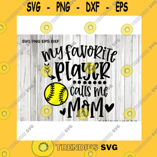Sport SVG Softball Mom Svg Cute Gift For Mom Svg My Favorite Player Calls Me Mom Svg Sports Svg Love Softball Iron On Png Cricut