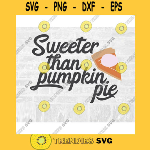 Sweeter Than Pumpkin Pie SVG Pumpkin Pie SVG Puns SVG Food Pun Svg Autumn Pie Svg Pumpkin Spice Svg Pie Svg Commercial Use Svg