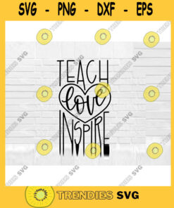 Teach Love Inspire svg back to school svg teacher quote svg teacher shirts svg school svg teacher svg