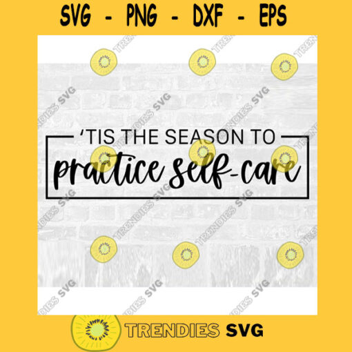 Tis the Season SVG Self Care SVG Practice SVG Christmas Season Svg Holiday Season Svg Tis The Season Png Commercial Use Svg
