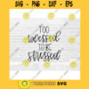 Too Blessed To Be Stressed SVG Hand Lettered SVG Christian quotes svg cut files for cricut svg png dxf