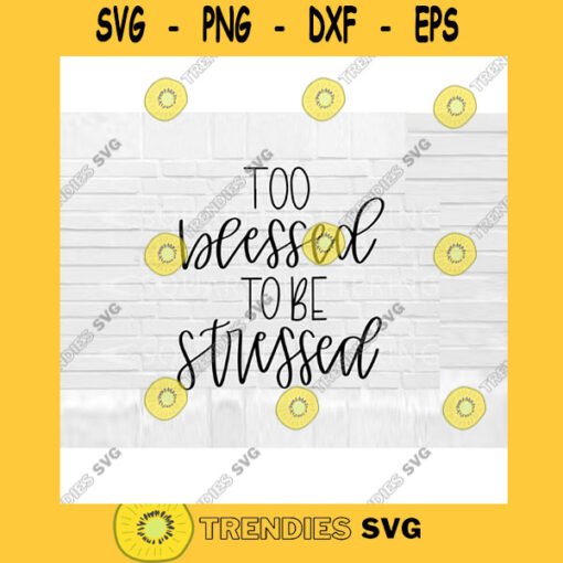 Too Blessed To Be Stressed SVG Hand Lettered SVG Christian quotes svg cut files for cricut svg png