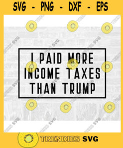 Trump Taxes SVG Anti Trump SVG Biden Harris SVG Taxes Svg Commercial Use Svg Printable Sticker
