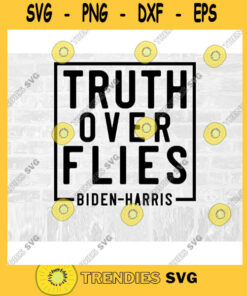 Truth Over Flies Svg Truth Over Lies Svg Kamala Harris Svg Debate 2020 Biden Harris Svg Politics Sticker Svg Commercial Use