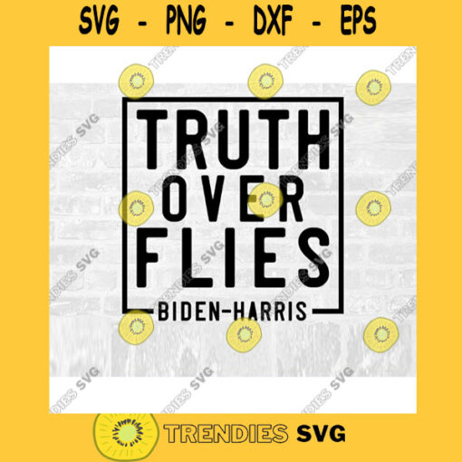 Truth Over Flies SVG Truth Over Lies Svg Kamala Harris Svg Debate 2020 Biden Harris Svg Politics Sticker Svg Commercial Use SVG