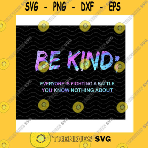 Veteran SVG Be Kind Everyone Is Fighting A Battle You Know Nothing About PngSuicide PreventionSuicide WarriorSuicide Awareness Png Sublimation Print