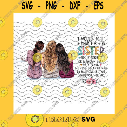 Veteran SVG I Would Fight A Bear For You Sister PngCustom HairstyleNot A Grizzly Or A Brown BearLike A Care Bear Sisters DayPng Sublimation Print