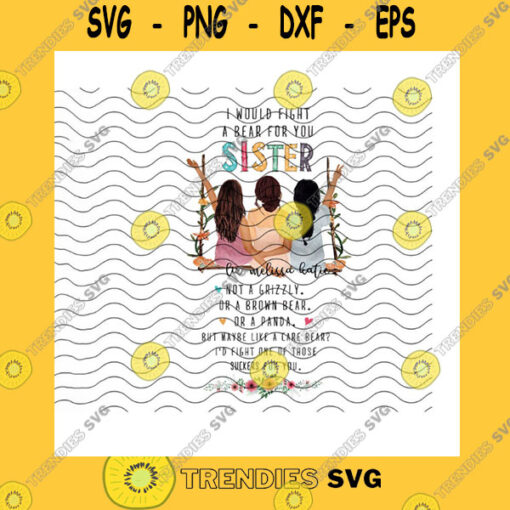 Veteran SVG I Would Fight A Bear For You Sister PngSonsbitch For YouNot A Gizzy Or A Brown BearLike A Care BearSisters DayPng Sublimation Print