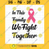 Veteran SVG In This Family We Fight Together Svg Breast Cancer Awareness Svg Pink Ribbon Svg Autumn Quote Svg Happy Fall Y39All Svg