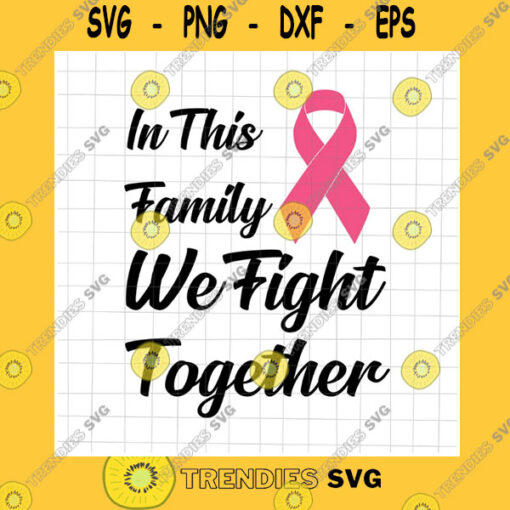 Veteran SVG In This Family We Fight Together Svg Breast Cancer Awareness Svg Pink Ribbon Svg Autumn Quote Svg Happy Fall Y39All Svg