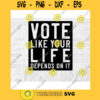 Vote Like Your Life Depends On It SVG Vote PNG Vote 2020 Svg Voting SVG Liberal Svg Biden Svg Voting Sticker Commercial Use Svg