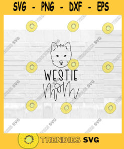 Westie SVG Dog Mom SVG Westie Mom svg Hand Lettered SVG Dog svg files for Cricut