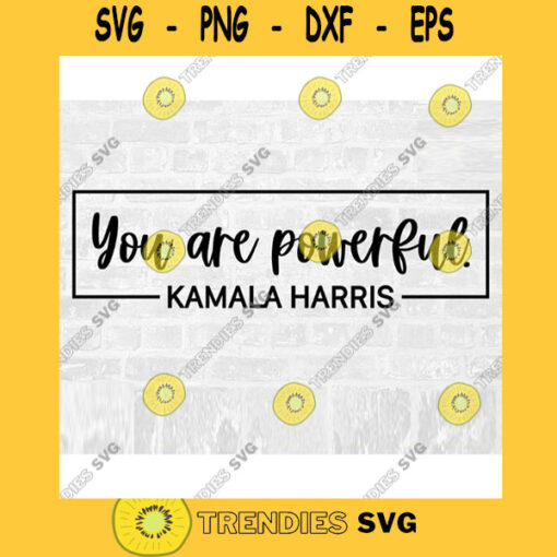 You Are Powerful SVG Powerful SVG Kamala Harris SVG Vice President Svg Biden Harris Svg Feminist Svg Commercial Use Svg