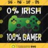 0 Irish 100 Gamer Svg Funny St Patricks Day Svg Png Dxf Eps