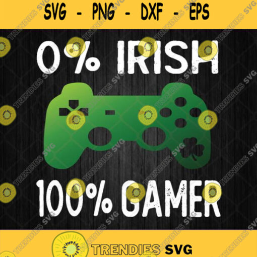 0 Irish 100 Gamer Svg Funny St Patricks Day Svg Png Dxf Eps