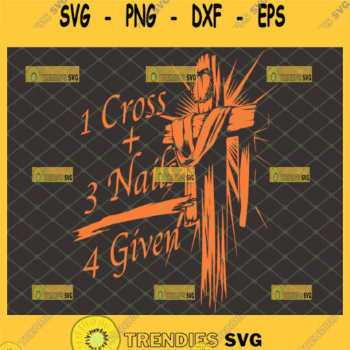 1 cross 3 nails 4 given svg jesus forgiveness quotes svg