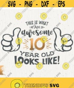 10 Awesome Svg 10 Year Old Svg 10Th Birthday Svg Thumbs Up Birthday Boy Svg Download Cricut Svg 10 Birthday Girl Svg Awesome T Shirt Design – Instant Download