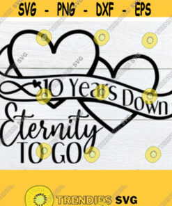 10 Years Down Eternity To Go 10 Year Anniversary 10Th Anniversary Married 10 Years Anniversary Svg Cute Anniversary Svg Cut File Svg Design 159 Cut Files Svg Clipart