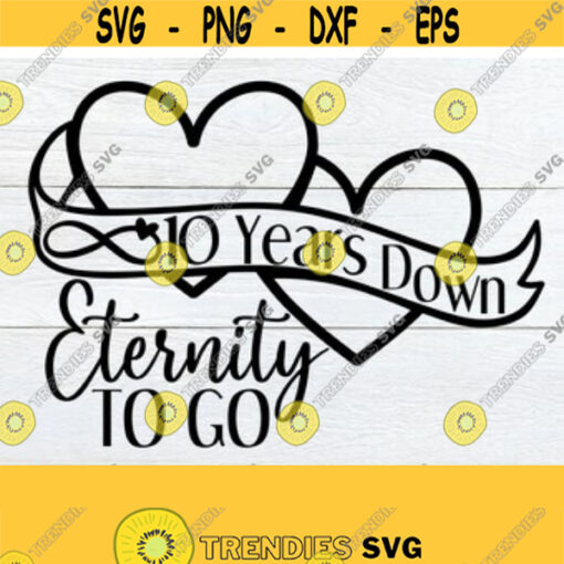 10 Years Down Eternity To Go 10 year Anniversary 10th Anniversary Married 10 years Anniversary svg Cute Anniversary SVG Cut File SVG Design 159