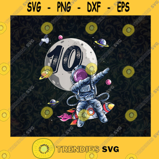 10 Years Old Birthday Boy Astronaut Gifts Space 10th B Day Astronaut Fly To The Moon science Rocket SVG Digital Files Cut Files For Cricut Instant Download Vector Download Print Files