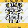 10 Years Together Eternity To Go 10 year Anniversary 10th Anniversary Married 10 years Anniversary svgCute Anniversary SVGCut FileSVG Design 294