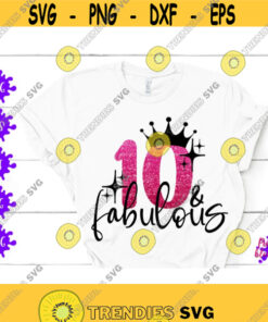 10 Fabulous Svg 10Th Birthday Svg Ten Birthday Ten And Fabulous Tenth Birthday Quote Double Digit Png 10 Years Old Girl 10Th Birthday Quote Design 15
