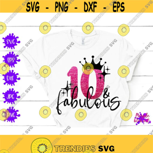 10 fabulous svg 10th birthday svg ten birthday ten and fabulous tenth birthday quote double digit png 10 years old girl 10th birthday quote Design 15