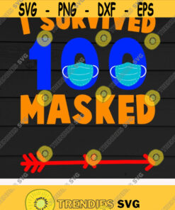 100 Day Of School Svgi Survived 100 Days Of Masked School Svgteacher Principal Student Or Kidsdigital Downloadprintsublimation Design 346