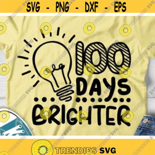 100 Days Brighter Svg 100th Day of School Svg Dxf Eps Png Kids Svg Teacher Svg 100 Days Shirt Design School Clipart Silhouette Cricut Design 189 .jpg