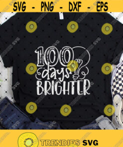 100 Days Brighter Svg100Th Day Of School Svg100 Days Of Schoolteachers Svgstudentskidssmarterdigital Downloadprintsublimation Design 243