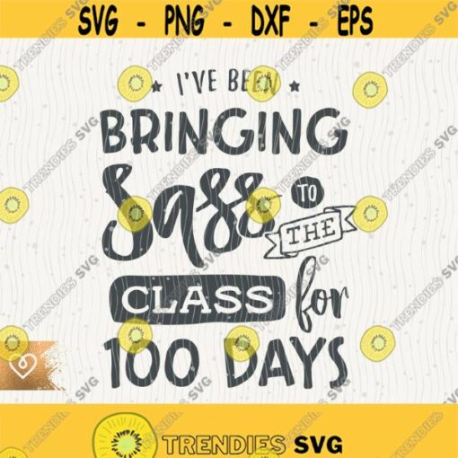 100 Days Of School Svg Bringing Sass To The Class Png 100 Days Of School Cricut Instant Download Svg Brains And Bows Svg 100 Days Of School Design 339