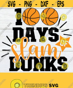 100 Days Of Slam Dunks 100Th Day 0F School Basketball Themed 100 Days Boys 100 Days Cute 100 Days 100Th Day Svg Cut File Svg Design 1299 Cut Files Svg Clipart Silhoue