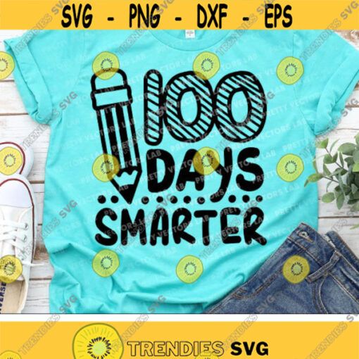 100 Days Smarter Svg 100th Day of School Svg School Shirt Design Kids Svg Dxf Eps Png Teacher Cut Files Pencil Svg Silhouette Cricut Design 2144 .jpg