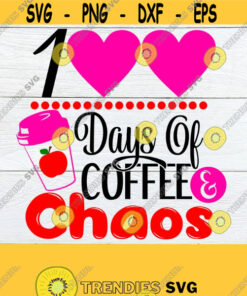 100 Days Of Coffee And Chaos Cute Teachers 100 Days Of School 100 Days Of School Svg Apple Svg Coffee And Chaos Svg Teacher Svg Design 1439 Cut Files Svg Clipart Silh