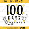 100 Days of Cray Cray svg 100 Days of School svg 100th day svg One Hundred Days svg Teacher svg png digital file 421