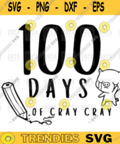 100 Days Of Cray Cray Svg 100 Days Of School Svg 100Th Day Svg One Hundred Days Svg Teacher Svg Png Digital File 421