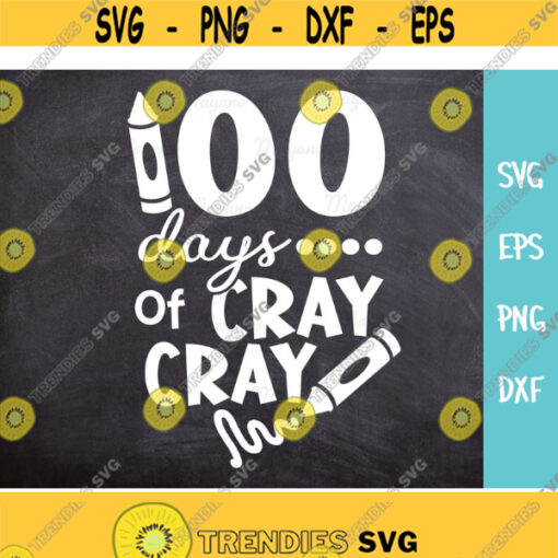 100 Days of Cray Cray svg 100 Days of School svg 100th day svg svg eps dxf png Cut File Cricut Silhouette Digital Download Design 159