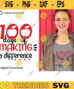 100 Days Of Making A Difference Svg 100 Days Of School Svg Teacher Svg 100Th Day Svg School Shirt Teacher Shirt Cut Files For Cricut 247