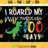 100 Days of School Svg I Roared My Way Through 100 Days Svg SVG Cutting File for CriCut Silhouette Design 163